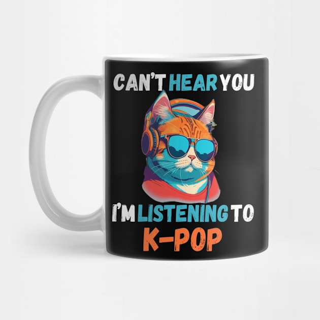 Can’t Hear You I’m Listening to K-Pop Music Cute Cat by AimArtStudio